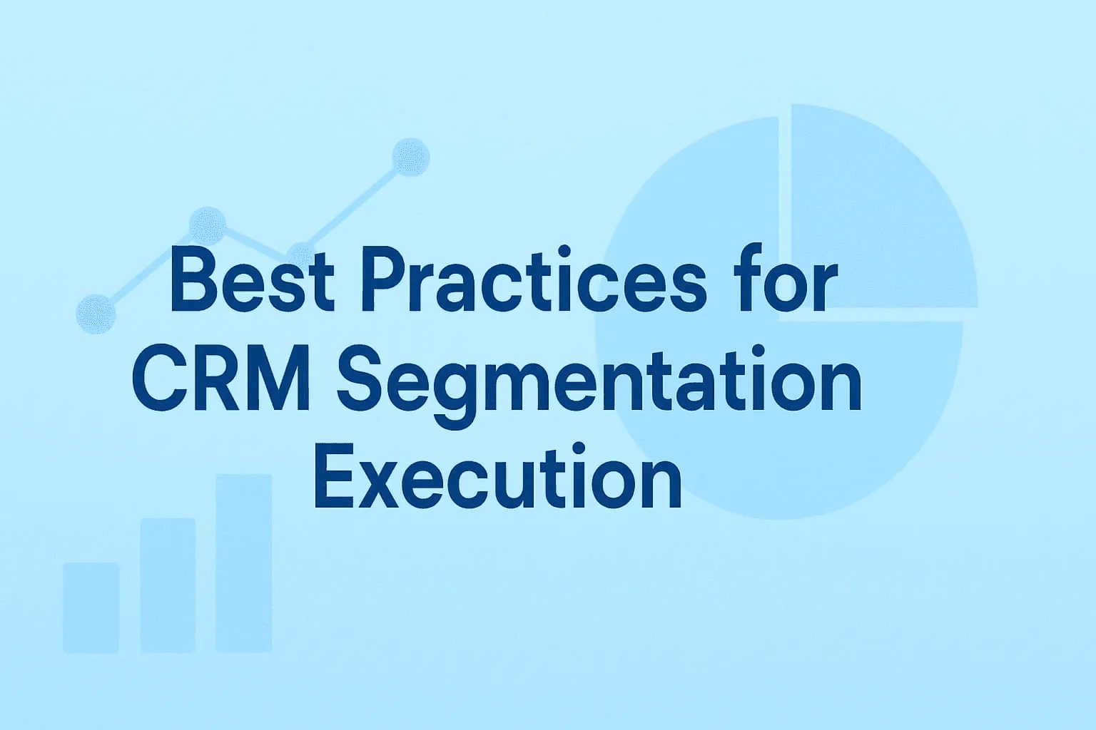 “Infographic highlighting best practices for executing effective CRM segmentation, including data analysis and visualization”.