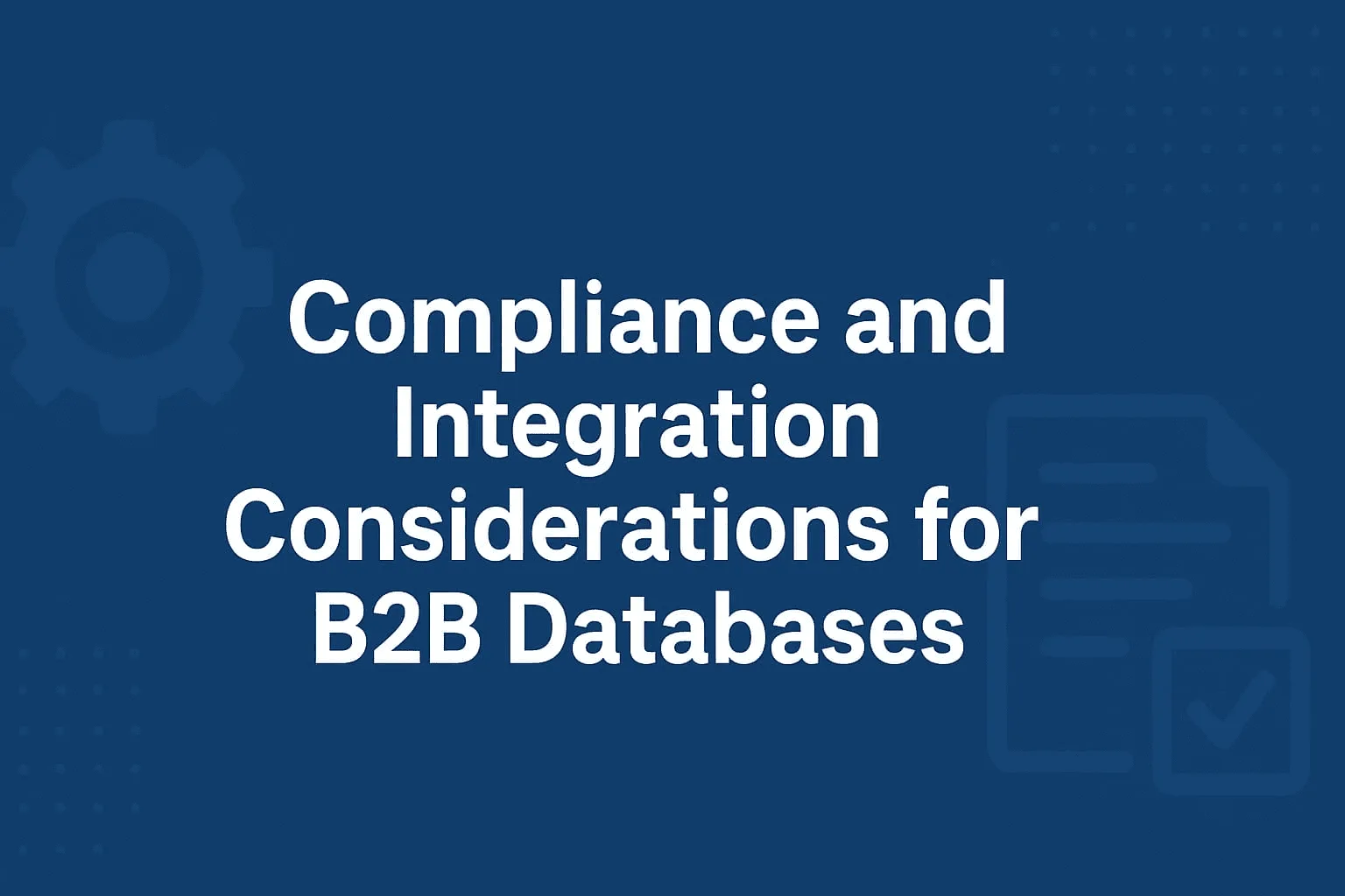 "Ensuring regulatory compliance and seamless data integration for effective B2B database management and business operations."